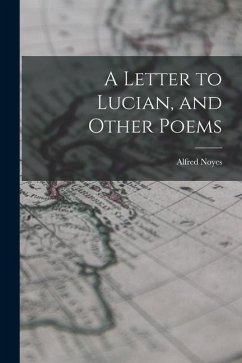 A Letter to Lucian, and Other Poems - Noyes, Alfred