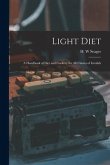 Light Diet [electronic Resource]: a Handbook of Diet and Cookery for All Classes of Invalids