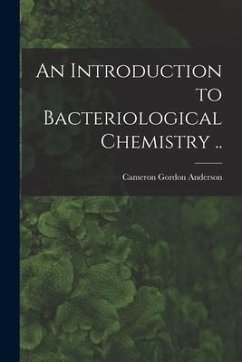 An Introduction to Bacteriological Chemistry .. - Anderson, Cameron Gordon