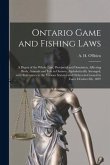 Ontario Game and Fishing Laws [microform]: a Digest of the Whole Law, Provincial and Dominion, Affecting Birds, Animals and Fish in Ontario, Alphabeti