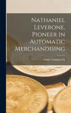 Nathaniel Leverone, Pioneer in Automatic Merchandising - Zehnpfennig, Gladys