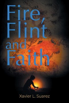 Fire, Flint and Faith - Suarez, Xavier L.