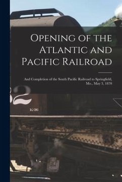 Opening of the Atlantic and Pacific Railroad: and Completion of the South Pacific Railroad to Springfield, Mo., May 3, 1870 - Anonymous