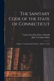 The Sanitary Code of the State of Connecticut: Chapter 1 Communicable Diseases; March 1, 1918