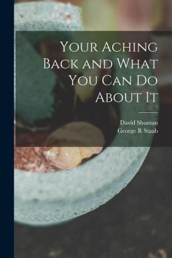 Your Aching Back and What You Can Do About It - Shuman, David; Staab, George R.