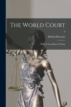 The World Court: What It is and How It Works; 0 - Rosenne, Shabtai