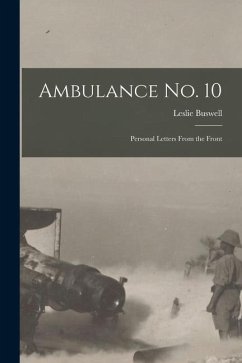 Ambulance No. 10 [microform]: Personal Letters From the Front - Buswell, Leslie