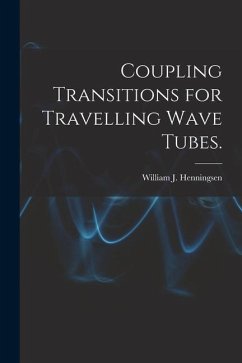 Coupling Transitions for Travelling Wave Tubes. - Henningsen, William J.