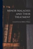 Minor Maladies and Their Treatment [microform]