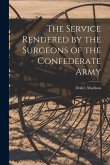 The Service Rendered by the Surgeons of the Confederate Army