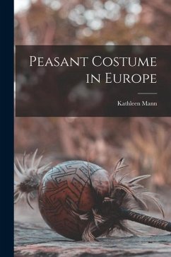 Peasant Costume in Europe - Mann, Kathleen