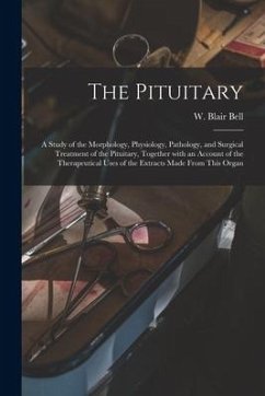 The Pituitary [microform]: a Study of the Morphology, Physiology, Pathology, and Surgical Treatment of the Pituitary, Together With an Account of