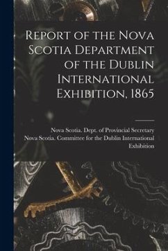 Report of the Nova Scotia Department of the Dublin International Exhibition, 1865 [microform]