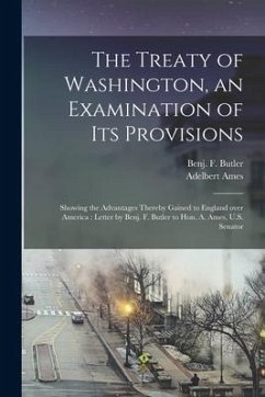 Cover The Treaty of Washington, an Examination of Its Provisions [microform]: Showing the Advantages Thereby Gained to England Over America: Letter by Benj.