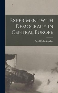 Experiment With Democracy in Central Europe - Zurcher, Arnold John