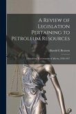 A Review of Legislation Pertaining to Petroleum Resources; [microform] Government of Alberta, 1930-1957