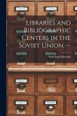 Libraries and Bibliographic Centers in the Soviet Union. --