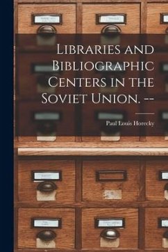 Libraries and Bibliographic Centers in the Soviet Union. -- - Horecky, Paul Louis