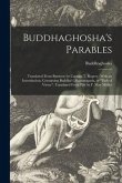 Buddhaghosha's Parables: Translated From Burmese by Captain T. Rogers: With an Introduction, Containing Buddha's Dhammapada, or &quote;Path of Virtue