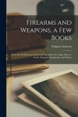 Firearms and Weapons, a Few Books: From the Well Known Collections of Charles Noe Daly, Harry I. North, Emerson Chamberlin, and Others