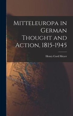 Mitteleuropa in German Thought and Action, 1815-1945 - Meyer, Henry Cord