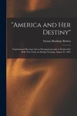 &quote;America and Her Destiny&quote;: Inspirational Discourse Given Extemporaneously at Dodworth's Hall, New York, on Sunday Evening, August 25, 1861