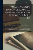 McMillan's New Brunswick Almanac and Register for the Year of Our Lord 1868 [microform]: Being the Thirty-first Year of the Reign of Queen Victoria, a