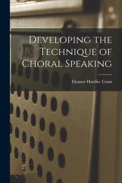 Developing the Technique of Choral Speaking - Conn, Eleanor Hardin