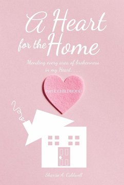 A Heart for the Home Part 1 Childhood - Caldwell, Sharise A.