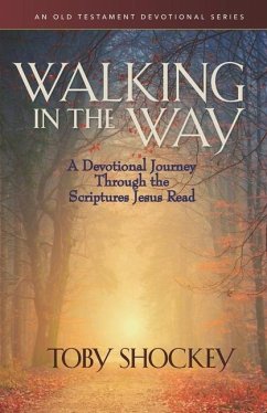 Walking in the Way: A Devotional Journey Through the Scriptures Jesus Read - Shockey, Toby