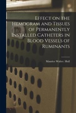 Effect on the Hemogram and Tissues of Permanently Installed Catheters in Blood Vessels of Ruminants - Hull, Maurice Walter