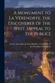 A Monument to La Vérendrye, the Discoverer of the West. [Appeal to the Public]