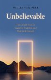 Unbelievable: The Gospel Texts in Narrative Tradition and Historical Context.