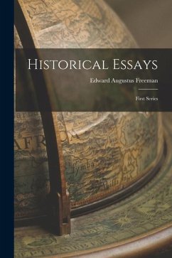 Historical Essays: First Series - Freeman, Edward Augustus