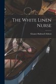 The White Linen Nurse [microform]