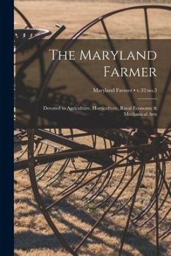 The Maryland Farmer: Devoted to Agriculture, Horticulture, Rural Economy & Mechanical Arts; v.32: no.3 - Anonymous