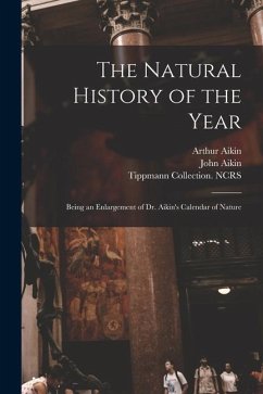 The Natural History of the Year: Being an Enlargement of Dr. Aikin's Calendar of Nature - Aikin, Arthur
