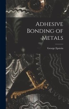 Adhesive Bonding of Metals - Epstein, George