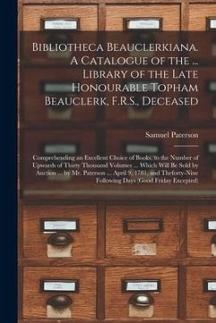 Bibliotheca Beauclerkiana. A Catalogue of the ... Library of the Late Honourable Topham Beauclerk, F.R.S., Deceased; Comprehending an Excellent Choice