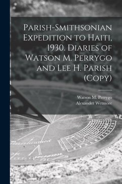 Parish-Smithsonian Expedition to Haiti, 1930. Diaries of Watson M. Perrygo and Lee H. Parish (copy) - Wetmore, Alexander