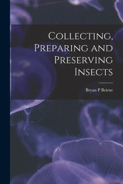 Collecting, Preparing and Preserving Insects - Beirne, Bryan P.