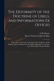 The Deformity of the Doctrine of Libels, and Informations Ex Officio: With a View of the Case of the Dean of St. Asaph [i.e. W.D. Shipley], and an Enq