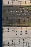 Church Harmonies New and Old: a Book of Spiritual Song for Christian Worshippers