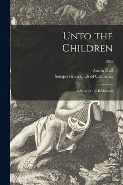 Unto the Children: a Story of the Redwoods; 1924 - Hall, Austin