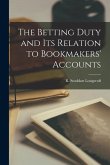 The Betting Duty and Its Relation to Bookmakers' Accounts [microform]