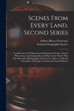 Scenes From Every Land, Second Series; a Collection of 250 Illustracions Picturing the People, Natural Phenomena, and Animal Life in All Parts of the - Grosvenor, Gilbert Hovey