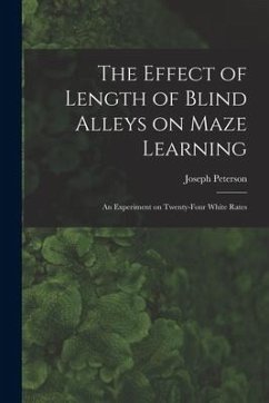 The Effect of Length of Blind Alleys on Maze Learning: an Experiment on Twenty-four White Rates - Peterson, Joseph