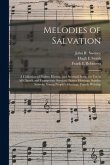 Melodies of Salvation: a Collection of Psalms, Hymns, and Spiritual Songs for Use in All Church and Evangelistic Services, Prayer Meetings, S