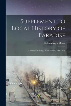 Supplement to Local History of Paradise: Annapolis County, Nova Scotia (1684-1938) - Morse, William Inglis