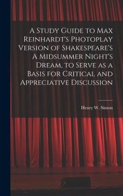 A Study Guide to Max Reinhardt's Photoplay Version of Shakespeare's A Midsummer Night's Dream, to Serve as a Basis for Critical and Appreciative Discussion